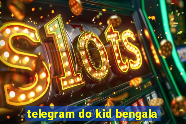 telegram do kid bengala